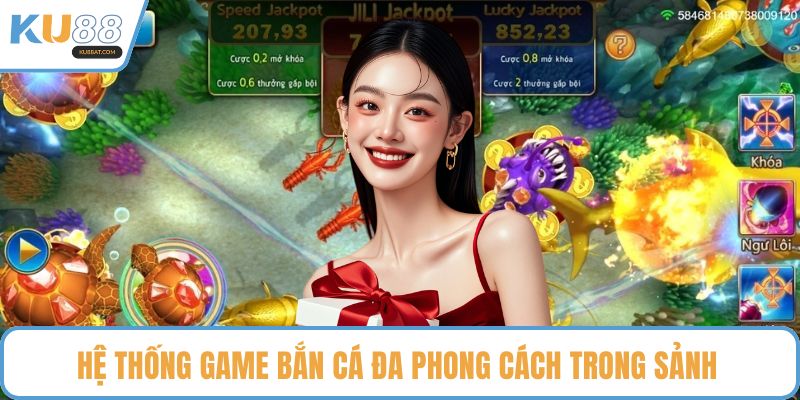 Hệ thống game bắn cá đa phong cách trong sảnh