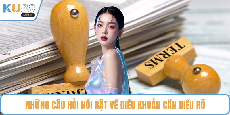 Những câu hỏi nổi bật về điều khoản cần hiểu rõ