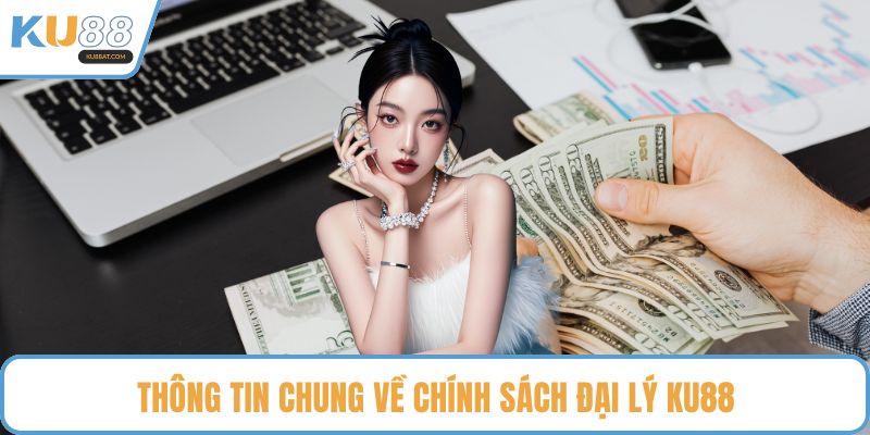 Thông tin chung về chính sách đại lý KU88